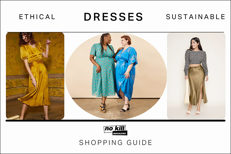 Ethical, Sustainable Dresses - Where to find them - No Kill Mag